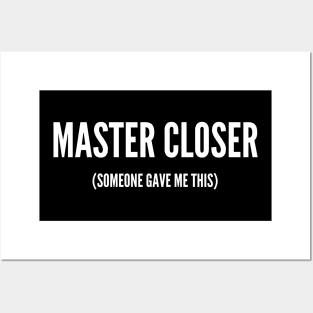 Master Closer (someone gave me this) Posters and Art